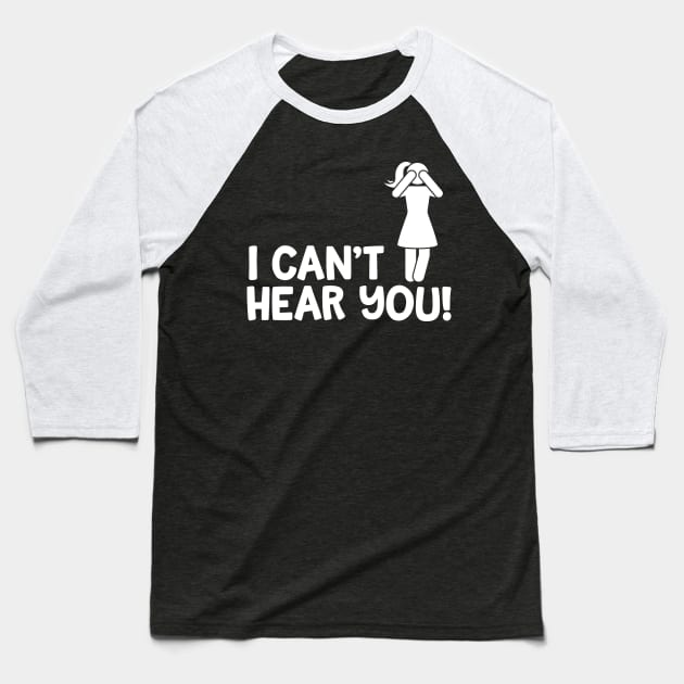 I Can't Hear You Female Baseball T-Shirt by thingsandthings